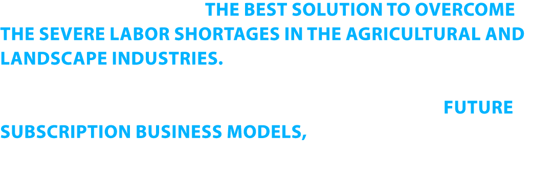 Autonomous mowers are THE BEST SOLUTION TO OVERCOME THE SEVERE LABOR SHORTAGES IN THE AGRICULTURAL AND LANDSCAPE indu   