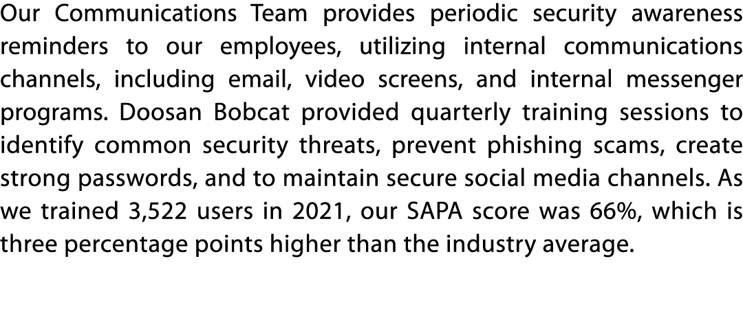 Our Communications Team provides periodic security awareness reminders to our employees, utilizing internal communica   