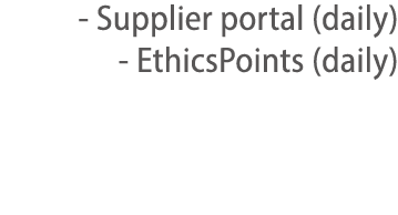 - Supplier portal (daily) - EthicsPoints (daily)