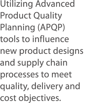 Utilizing Advanced Product Quality Planning (APQP) tools to influence new product designs and supply chain processes    
