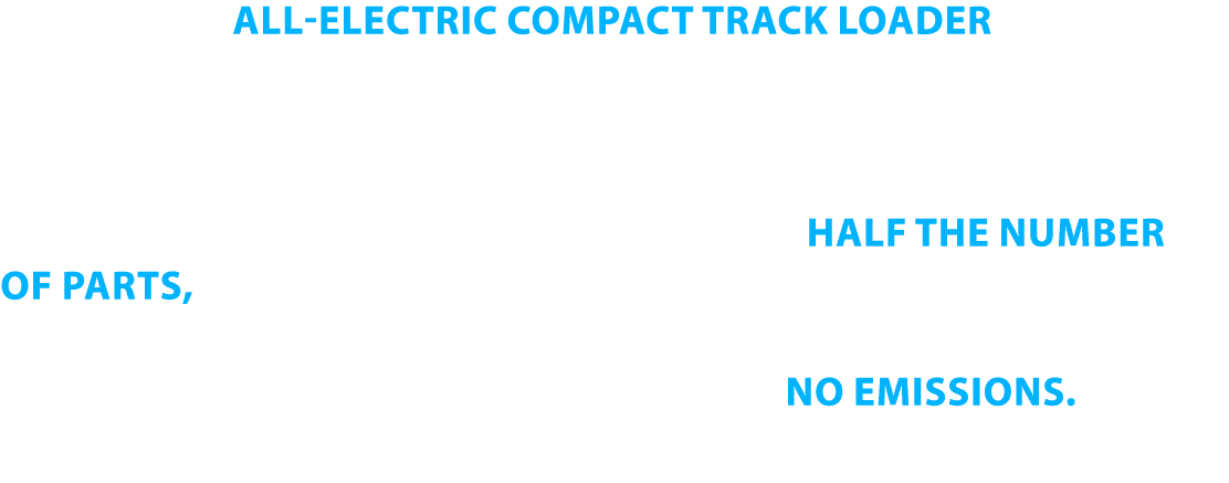 The T7X is an all-electric compact track loader that does not rely on a hydraulic system to power its work group func   