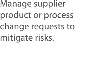 Manage supplier product or process change requests to mitigate risks  