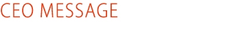CEO MESSAGE 