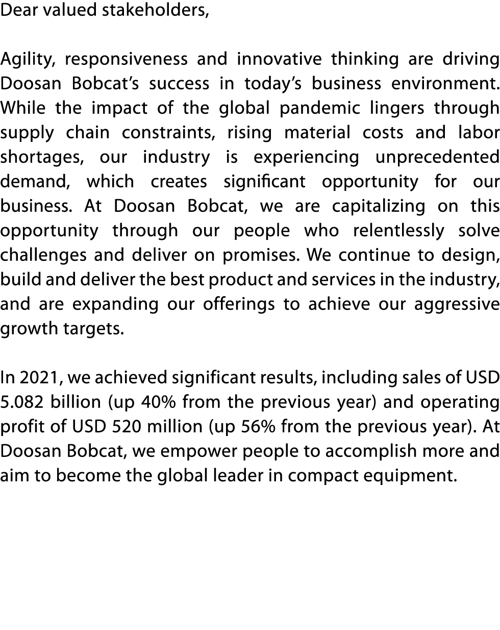 Dear valued stakeholders,  Agility, responsiveness and innovative thinking are driving Doosan Bobcat s success in tod   