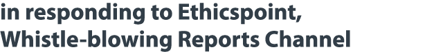 in responding to Ethicspoint, Whistle-blowing Reports Channel