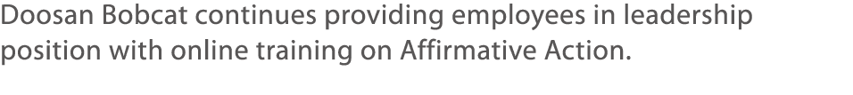 Doosan Bobcat continues providing employees in leadership position with online training on Affirmative Action  