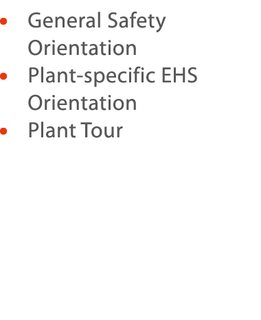     General Safety Orientation    Plant-specific EHS Orientation    Plant Tour 