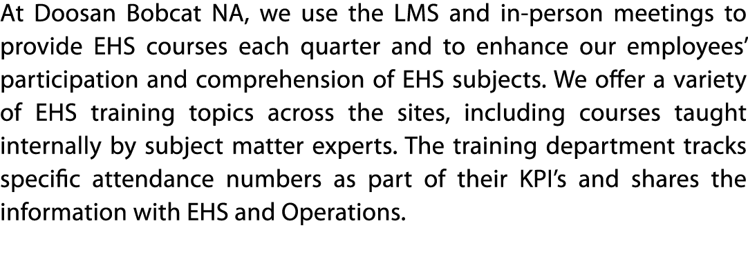 At Doosan Bobcat NA, we use the LMS and in-person meetings to provide EHS courses each quarter and to enhance our emp   