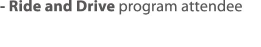 - Ride and Drive program attendee 