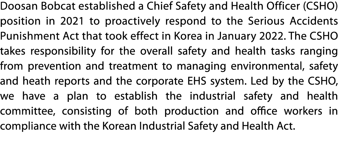 Doosan Bobcat established a Chief Safety and Health Officer (CSHO) position in 2021 to proactively respond to the Ser   