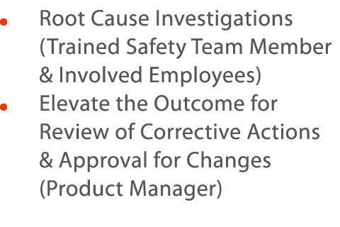      Root Cause Investigations (Trained Safety Team Member & Involved Employees)     Elevate the Outcome for Review o   