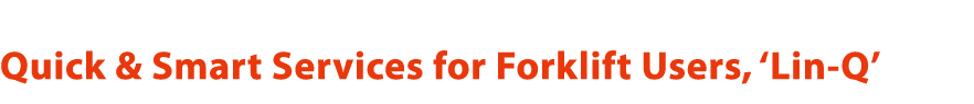 Quick & Smart Services for Forklift Users,  Lin-Q  