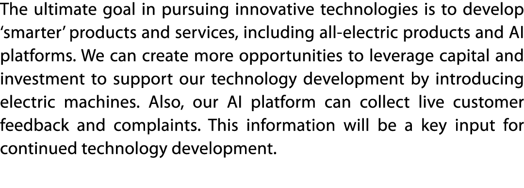 The ultimate goal in pursuing innovative technologies is to develop  smarter  products and services, including all-el   