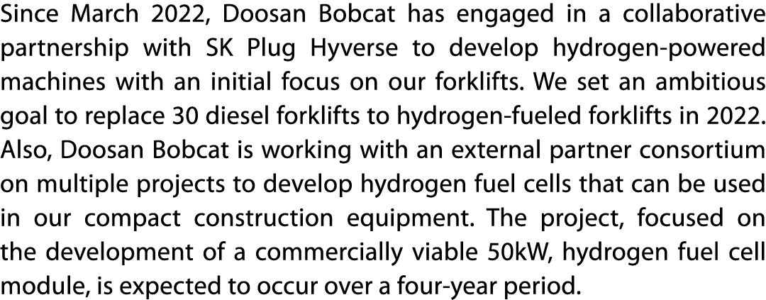 Since March 2022, Doosan Bobcat has engaged in a collaborative partnership with SK Plug Hyverse to develop hydrogen-p   