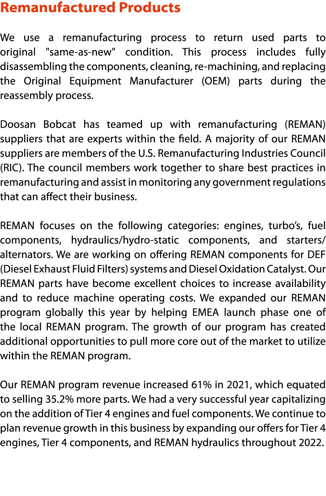 Remanufactured Products  We use a remanufacturing process to return used parts to original   same-as-new   condition    
