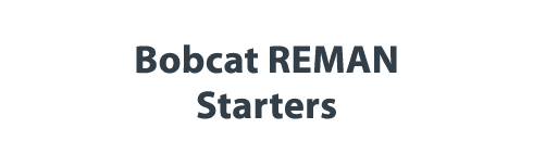 Bobcat REMAN Starters