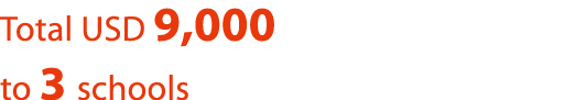 Total USD 9,000 to 3 schools