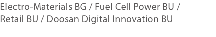 Electro-Materials BG   Fuel Cell Power BU   Retail BU   Doosan Digital Innovation BU
