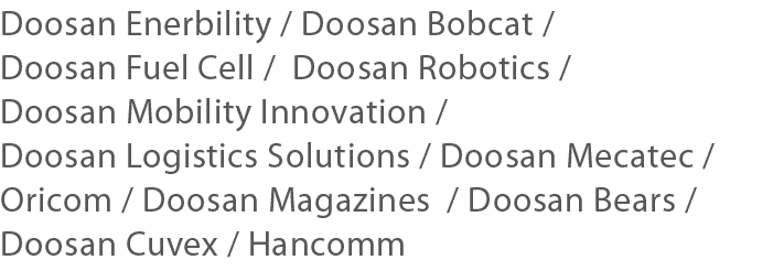 Doosan Enerbility   Doosan Bobcat   Doosan Fuel Cell   Doosan Robotics   Doosan Mobility Innovation   Doosan Logistic   
