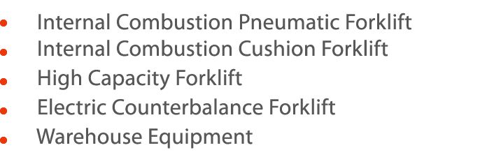     Internal Combustion Pneumatic Forklift    Internal Combustion Cushion Forklift    High Capacity Forklift    Elect   