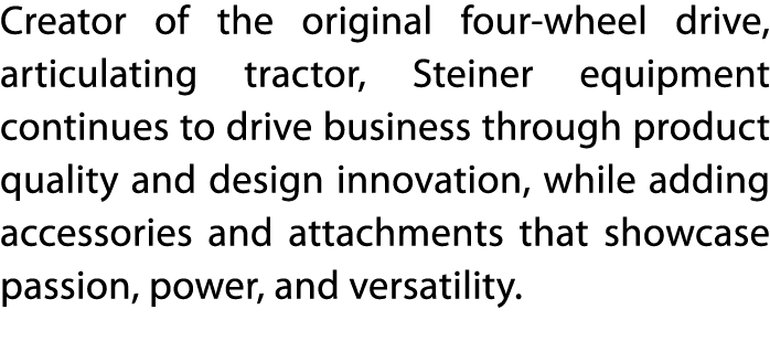 Creator of the original four-wheel drive, articulating tractor, Steiner equipment continues to drive business through   