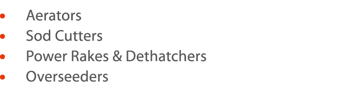      Aerators     Sod Cutters     Power Rakes & Dethatchers      Overseeders 