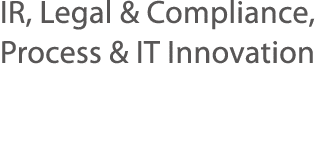IR, Legal & Compliance, Process & IT Innovation 