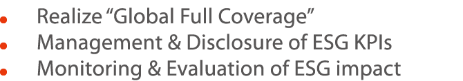      Realize  Global Full Coverage      Management & Disclosure of ESG KPIs     Monitoring & Evaluation of ESG impact 