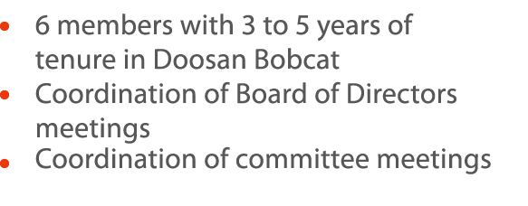      6 members with 3 to 5 years of tenure in Doosan Bobcat    Coordination of Board of Directors meetings    Coordin   