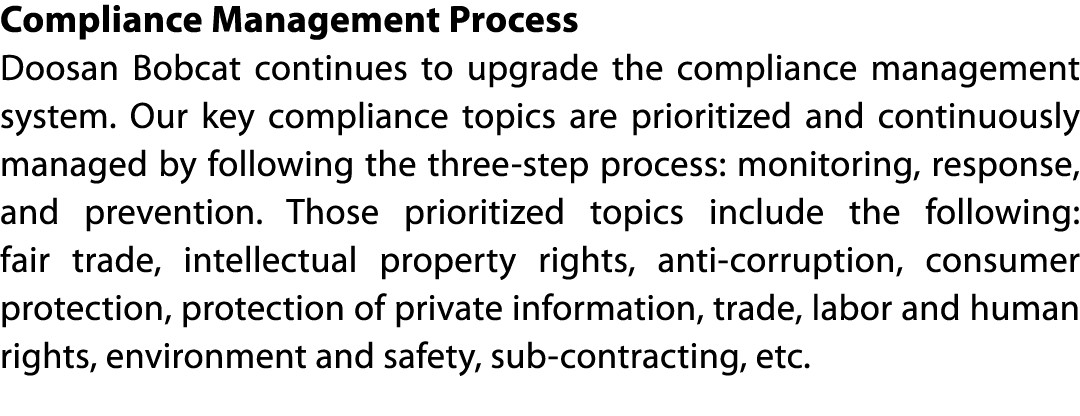 Compliance Management Process Doosan Bobcat continues to upgrade the compliance management system  Our key compliance   