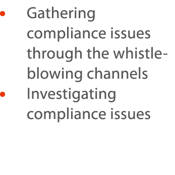      Gathering compliance issues through the whistle-blowing channels     Investigating compliance issues 